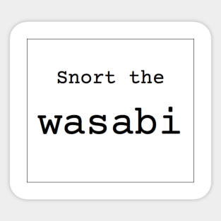 Snort the Wasabi Sticker